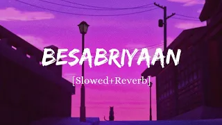 Besabriyaan - Armaan Malik Song | Slowed And Reverb Lofi Mix