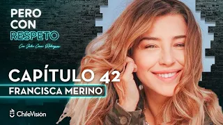 Pero Con Respeto - Francisca Merino | Capítulo 42