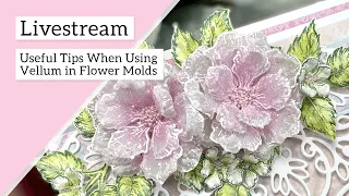 Useful Tips When Using Vellum in Flower Molds