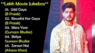 Lekh Movie Jukebox | Gurnam Bhullar | Tania | B Praak | Afsana Khan | Jaani | Jagdeep Sidhu