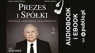 Prezes i Spółki. Imperium Jarosława Kaczyńskiego. Agata Kondzińska, Iwona Szpala. Audiobook PL