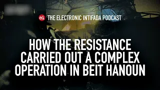 How the resistance carried out a complex operation in Beit Hanoun, with Jon Elmer