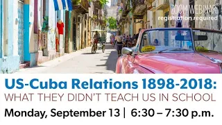 US-Cuba Relations 1898-2018: What They Didn't Teach Us in School