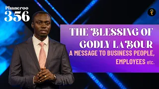 The Blessing Of Godly Labour — A Message To Business People, Employees, etc | Phaneroo Service 356