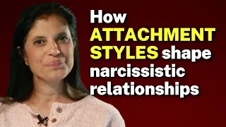How ATTACHMENT STYLES shape narcissistic relationships