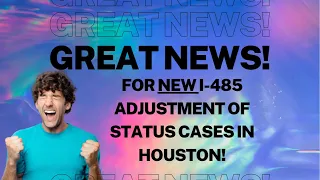 Exciting Houston News for I-485 Adjustment of Status cases! (www.lawofficehouston.com)