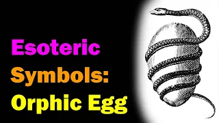 The Orphic Egg (or Cosmic Egg) [Esoteric Saturdays]