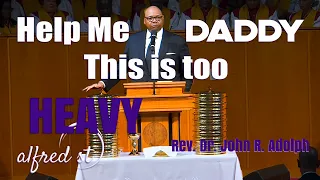 March 8, 2020 "Help Me Daddy, This is Too Heavy", Rev. Dr. John R. Adolph