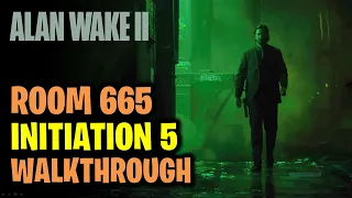Initiation 5 Room 665 Walkthrough | Alan Wake 2