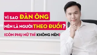 Vì sao ĐÀN ÔNG nên là người THEO ĐUỔI (còn phụ nữ thì không nên)? Phụ nữ có nên chủ động? | GRTY #23