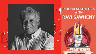 Ravi Sawhney & Psycho Aesthetics - Creative Mind Podcast