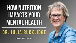 How Nutrition Impacts Your Mental Health: Dr. Julia Rucklidge