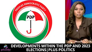 Developments Within The PDP And 2023 Elections | PLUS POLITICS