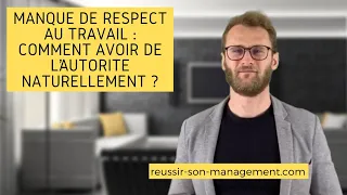 Manque de respect au travail : comment avoir de l’autorité naturellement ?