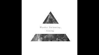 Blanket Swimming - Sensing (2023, Full Album)