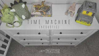 Jon Mullins - Time Machine (Acoustic Son Version) (Official Lyric Video)