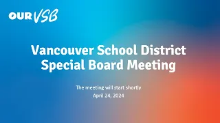 Vancouver School District - Special Board Meeting - April 24, 2024