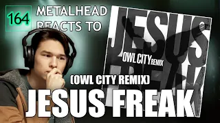 METALHEAD REACTS TO OWL CITY REMIX: DC Talk - "Jesus Freak" (Owl City Remix)