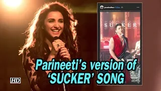 Parineeti’s version of “SUCKER’ SONG | Priyanka-Nick LOVE it
