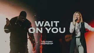 Wait On You | Victory Worship