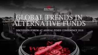 Global trends in alternative funds: Discussion at Jersey Finance Annual Funds Conference 2016