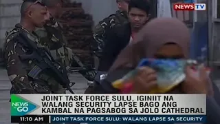 Joint tf Sulu, iginiit na walang security lapse bago ang kambal na pagsabog sa Jolo Cathedral