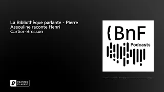 La Bibliothèque parlante - Pierre Assouline raconte Henri Cartier-Bresson