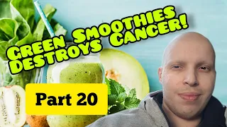 Smoothies, Berries & Greens Are Cancer Killers! Part 20