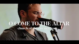 O Come to the Altar  | Church of the City New York