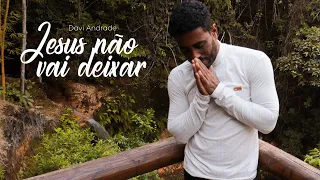 Davi Andrade I Jesus não vai deixar I Clipe Oficial