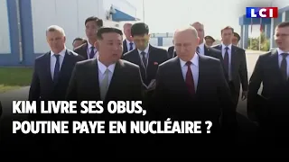 Kim livre ses obus, Poutine paye en nucléaire ?