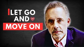 How to OVERCOME a BreakUp | LET GO & MOVE ON | Jordan Peterson