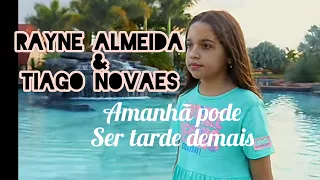 Rayne Almeida e Tiago Novaes. ( amanhã pode ser tarde demais)( letra liric legendado)