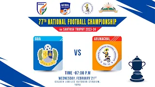 Goa VS Arunachal Pradesh || Group - A || 77th SANTOSH TROPHY || National Football championship