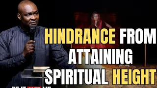 HINDRANCE TO ATTAINING SPIRITUAL HEIGHT - APOSTLE JOSHUA SELMAN