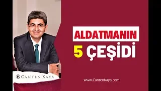 ALDATMANIN 5 ÇEŞİDİ | Canten Kaya