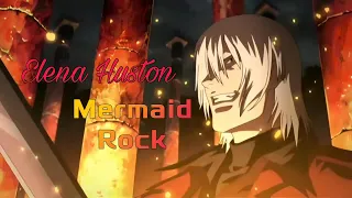 Elena Huston - Mermaid Rock [AMV]