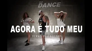 Agora é Tudo Meu - Dennis e Kevinho I Coreografía So Dance