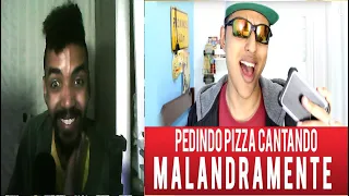 PEDINDO PIZZA CANTANDO MALANDRAMENTE KKKKKKKKKKKKKKKKKKKK