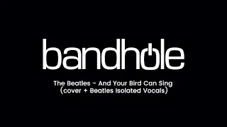 And Your Bird Can Sing (Cover + Beatles Isolated Vocals)