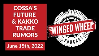 Winged Wheel Podcast - COSSA'S FUTURE & KAKKO TRADE RUMORS - June 15th, 2022