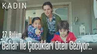 Bahar ile çocukları oteli geziyor.. - Kadın 27. Bölüm