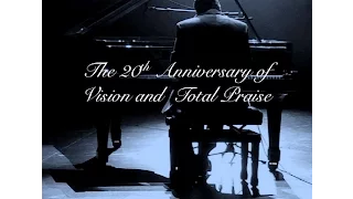 Celebrating the 20th Anniversary of Vision and Total Praise!