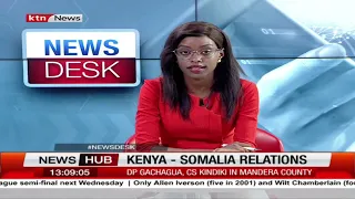Kenya-Somalia relations: Government assessing border posts opening