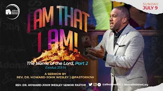 "I Am That I Am" | The Name of the Lord Series, Pt 2 | July 9, 2023 | Rev. Dr. Howard-John Wesley