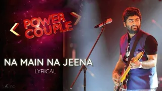 Na Main Na Jeena (Power Couple) - Arijit Singh & Shalmali Kholgade | Sachin-Jigar | Mayur Puri