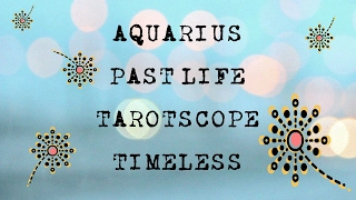 Aquarius Past Life Tarotscope - Timeless
