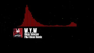 W.Y.W. FWJ Clean Remix - Ilkay Sencan