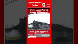 Antonov 225 Mriya Destroyed | SR PLANET Shorts | 2022