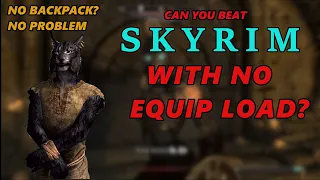 Can You Beat Skyrim With No Equip Load?